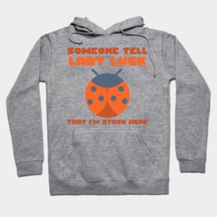 Ladybug Someone Tell Lady Luck That I'm Stuck Here Hoodie